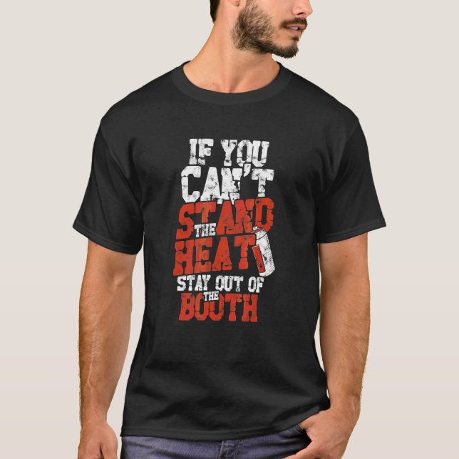 If You Can't Stand The Heat Stay Out Of The Booth  T-Shirt (Front)