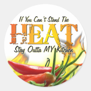 If You Can't Stand the Heat, Stay Outta MY Kitchen Classic Round Sticker