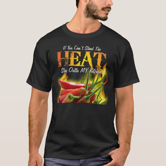 If You Can't Stand the Heat, Stay Outta MY Kitchen T-Shirt (Front)