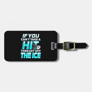 If You Cant Take A Hit Then Get Off The Ice Luggage Tag