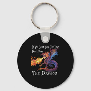 If You Can't Take The Heat Don't Ke The Dragon  Key Ring