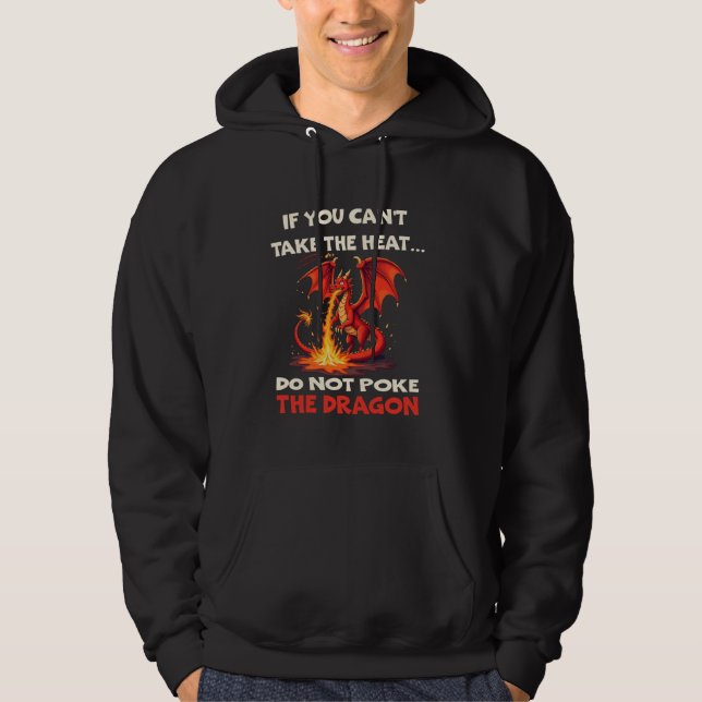 If You Can't Take The Heat Don't Poke The Dragon q Hoodie (Front)