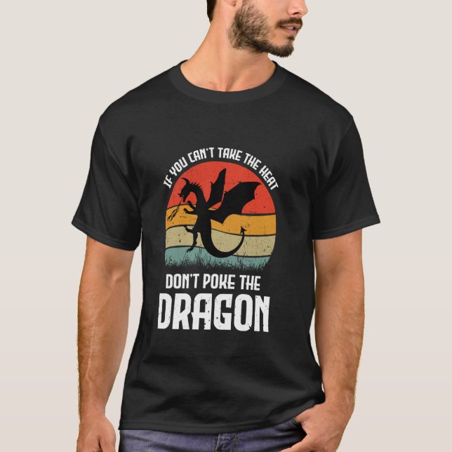 If You Can't Take The Heat Don't Poke The Dragon T-Shirt (Front)