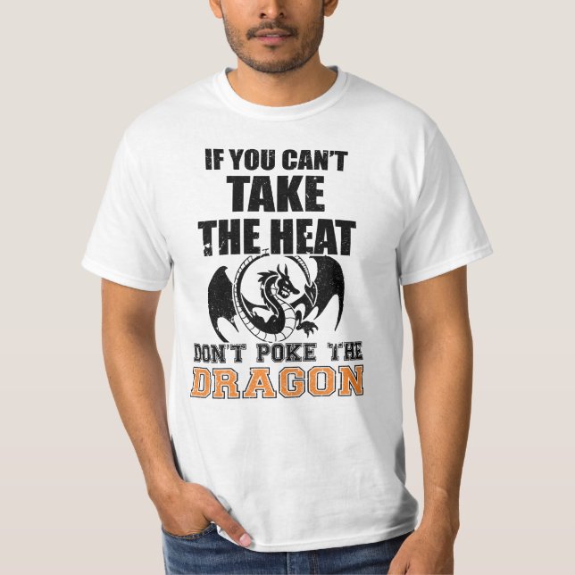 If You Can't Take The Heat Don't Poke The Dragon T-Shirt (Front)