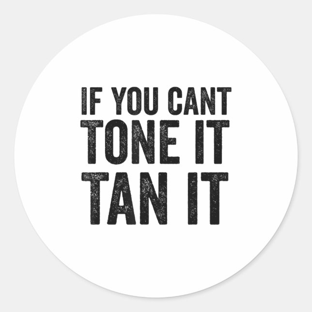If You Can't Tone It Tan It  Classic Round Sticker (Front)