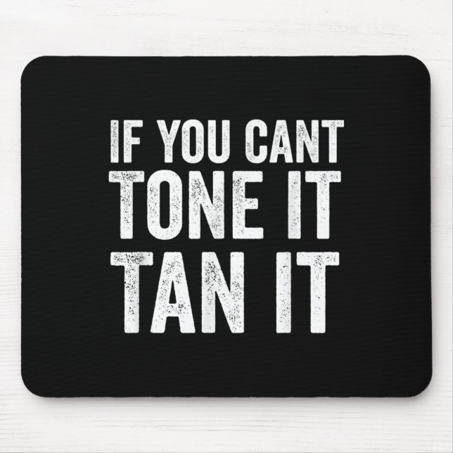 If You Can't Tone It Tan It  Mouse Mat (Front)