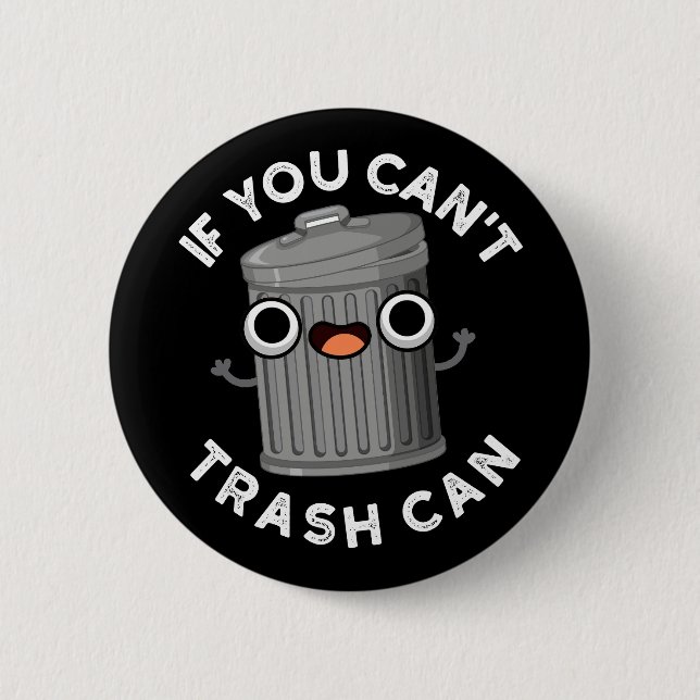 If You Can't Trash Can Funny Garbage Pun Dark BG 6 Cm Round Badge (Front)
