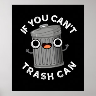 If You Can't Trash Can Funny Garbage Pun Dark BG Poster