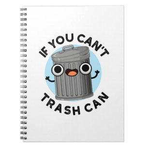 If You Can't Trash Can Funny Garbage Pun Notebook
