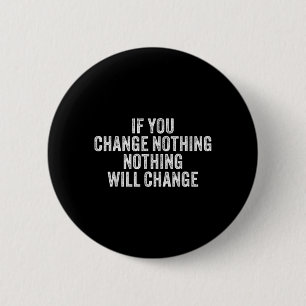 If You Change Nothing Gym Fitness Workout Motivati 6 Cm Round Badge