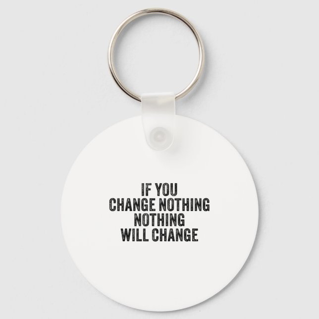 If You Change Nothing Gym Fitness Workout Motivati Key Ring (Front)