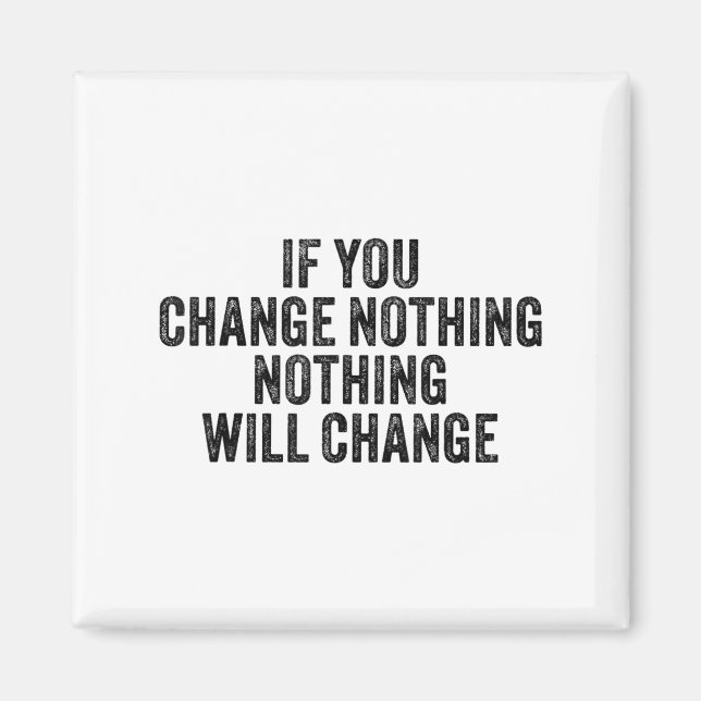 If You Change Nothing Gym Fitness Workout Motivati Magnet (Front)