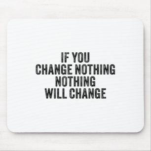 If You Change Nothing Gym Fitness Workout Motivati Mouse Mat