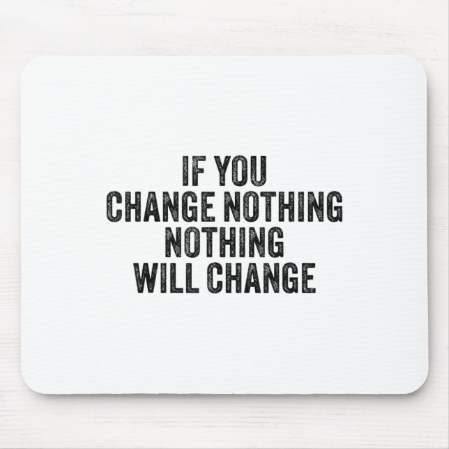 If You Change Nothing Gym Fitness Workout Motivati Mouse Mat (Front)