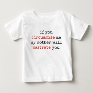 If You Circumcise Me, My Mother Will Castrate You Baby T-Shirt