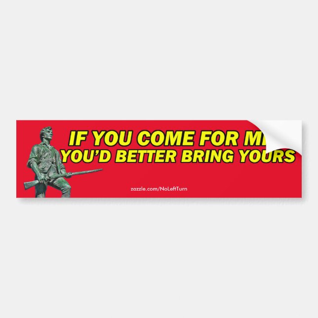 If You Come For Mine You'd Better Bring Yours Bumper Sticker (Front)