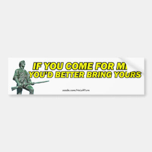 If You Come For Mine You'd Better Bring Yours Car  Bumper Sticker