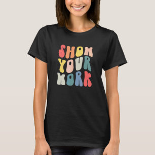 If You Could Just Show Your Work Math Teacher Back T-Shirt