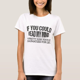 If You Could Read My Mind Shirt, I'm Pretty Sure  T-Shirt