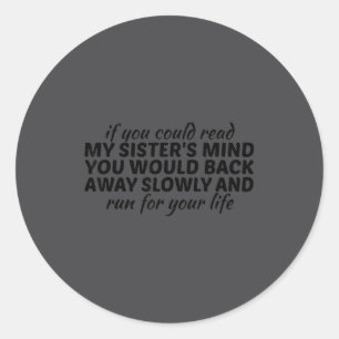 If You Could Read My Sisters Mind You Would Back A Classic Round Sticker