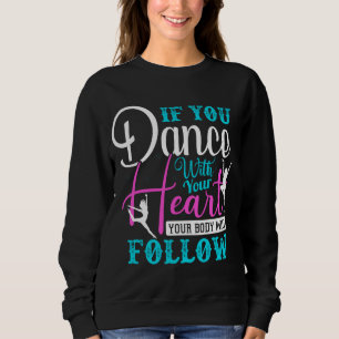 If You Dance With Your Heart Sweatshirt