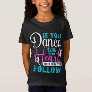 If You Dance With Your Heart T-Shirt