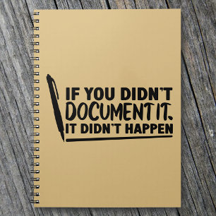 If You Didn't Document It Office      Notebook