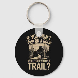 If You Didn't Trip On A Rock Camping Hiking Wilder Key Ring