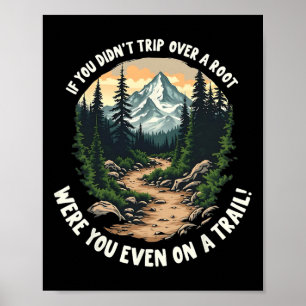 If You Didn't Trip Over A Root Funny Hiking S Poster