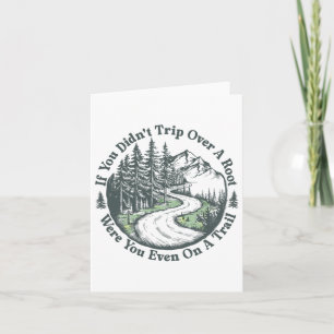 If You Didn't Trip Over A Root Were You Even On A Card