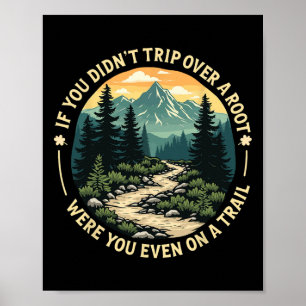 If You Didn't Trip Over A Root Were You Even On Tr Poster