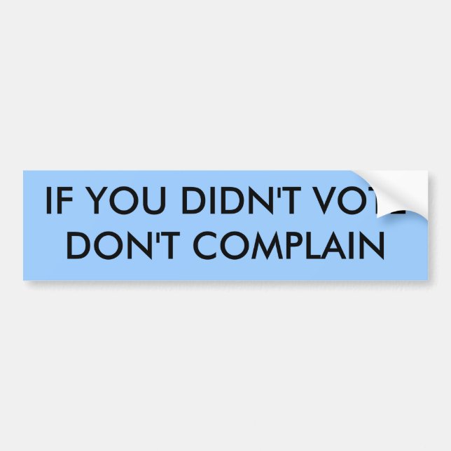IF YOU DIDN'T VOTE DON'T COMPLAIN BUMPER STICKER (Front)