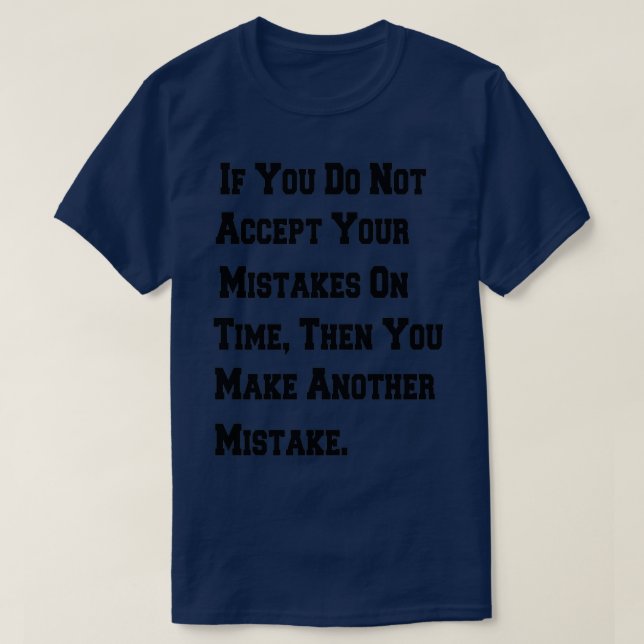 If You Do Not Accept Your Mistakes On Time Then Yo T-Shirt (Design Front)