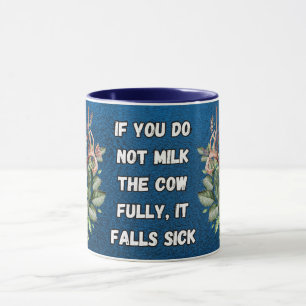 if you do not milk the cow fully, it falls sick mug