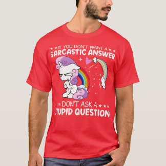 If You Do Not Want A Sarcastic Answer Unicorn Funn T-Shirt