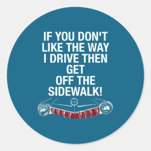 If You Don't Like The Way I Drive Then Get Off Classic Round Sticker