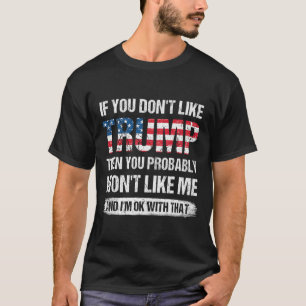 If You Don#39;t Like Trump Then You Probably Won#3 T-Shirt