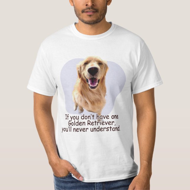 If you don’t have one Golden Retriever... T-Shirt (Front)