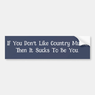 If You Don’t Like Country Music... Bumper Sticker