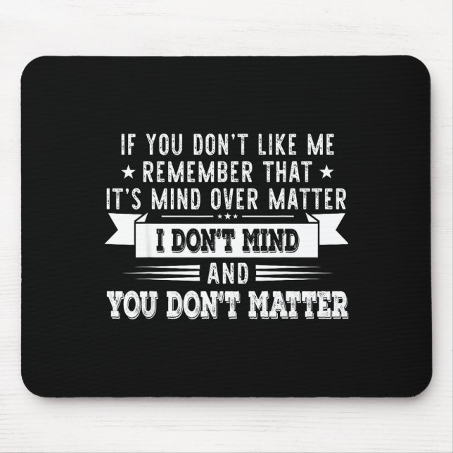 If You Don’t Like Me Remember That It’s Mind Over  Mouse Mat (Front)