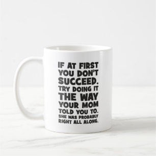 If You Don’t Succeed, Do What Your Mum Told You Coffee Mug