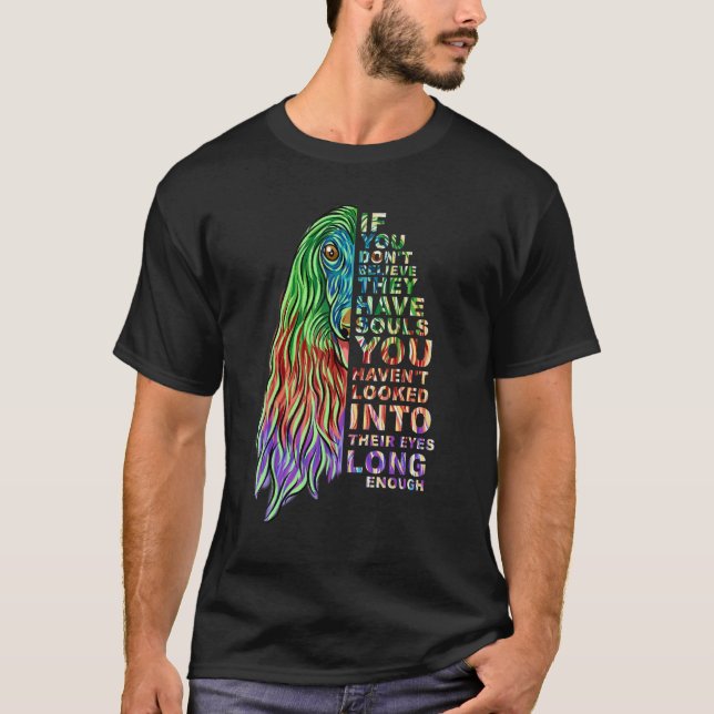 If You Don't Believe They Have Souls Afghan Hound  T-Shirt (Front)