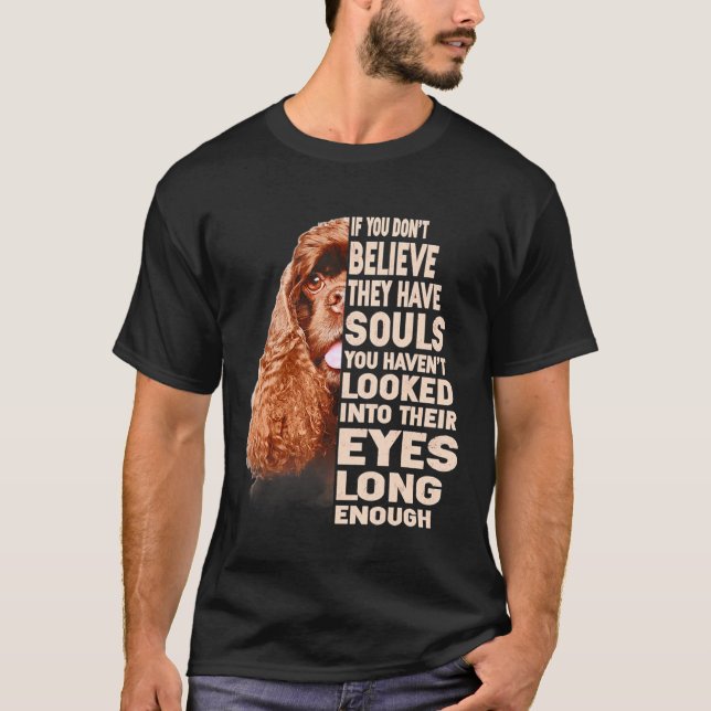 If You Dont Believe They Have Souls American Cocke T-Shirt (Front)