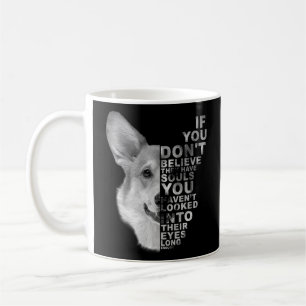 If You Don't Believe They Have Souls Corgi Dog Por Coffee Mug