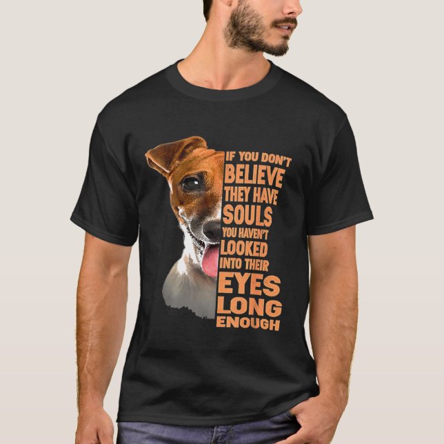 If You Dont Believe They Have Souls Jack Russell T T-Shirt (Front)