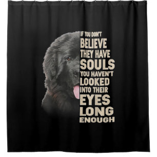 If You Dont Believe They Have Souls Newfoundland Shower Curtain