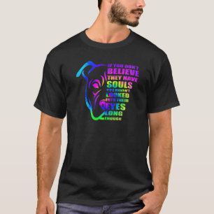 If You Don't Believe They Have Souls Pitbull Dog T-Shirt