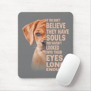 If you don't believe they have souls Puggle lover Mouse Mat