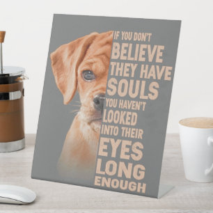 If you don't believe they have souls Puggle lover Pedestal Sign