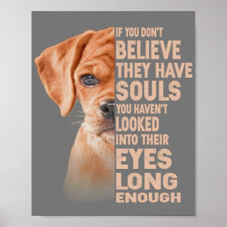 If you don't believe they have souls Puggle lover Poster